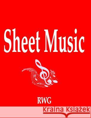 Sheet Music: 100 Pages 8.5 X 11 Rwg 9780359603077 Rwg Publishing