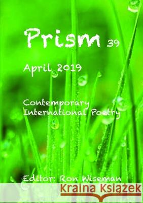 Prism 39 - April 2019 Ronald Wiseman 9780359605859 Lulu.com