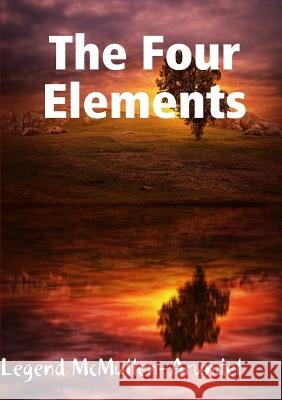 The Four Elements Legend McMullen-Arundel 9780359608485
