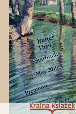 Better Than Starbucks May 2019 Premium Better Than Starbucks 9780359620326 Lulu.com