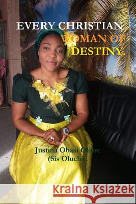 Every Christian Woman of Destiny Justina Obas 9780359624034