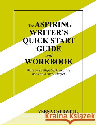 The Aspiring Writer's Quick Start Guide and Workbook Verna Caldwell 9780359625123 Lulu.com