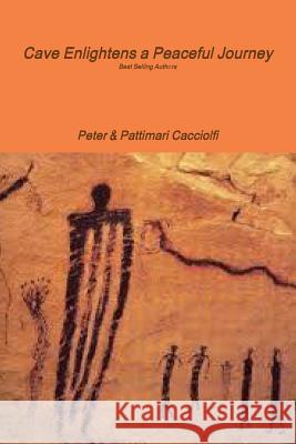 Cave Enlightens a Peaceful Journey Peter Cacciolfi Pattimari Cacciolfi 9780359631438