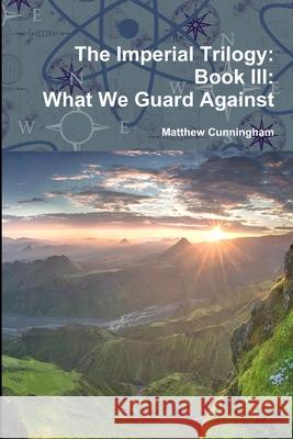 What We Guard Against Matthew Cunningham 9780359632404 Lulu.com