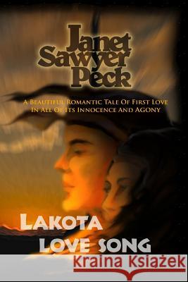 Lakota Love Song Janet Sawyer Peck 9780359635245 Lulu.com