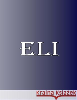 Eli: 100 Pages 8.5 X 11 Personalized Name on Notebook College Ruled Line Paper Rwg 9780359647378 Rwg Publishing