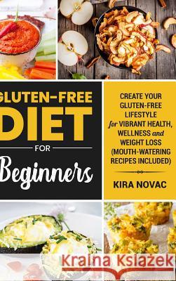 Gluten-Free for Beginners Kira Novac 9780359653669 Lulu.com