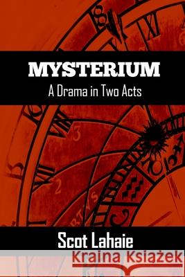 Mysterium: A Drama in Two Acts Scot Lahaie 9780359660520