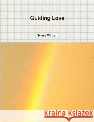 Guiding Love Selena Millman 9780359664184 Lulu.com