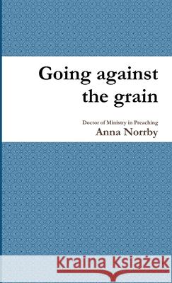 Going against the grain Anna Norrby 9780359667024