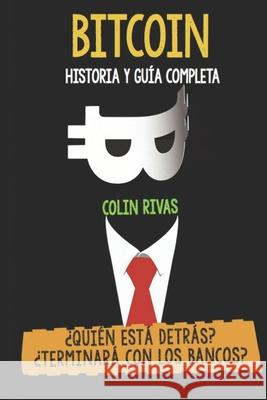 Bitcoin Historia Y Guía Completa: ¿quién Está Detrás? Terminará Con Los Bancos Hilder, Anthony 9780359670086