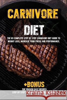 Carnivore diet: The #1 Beginners Guide to Weight loss, Increase Focus, Energy, Fight High Blood Pressure, Diabetes or Heal Digestive S Becky Parker 9780359670703