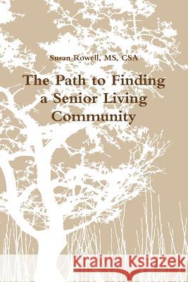 The Path to Finding a Senior Living Community Csa Susan Rowell 9780359675500 Lulu.com