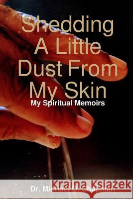 Shedding A Little Dust From My Skin Michael O Chapman 9780359676071