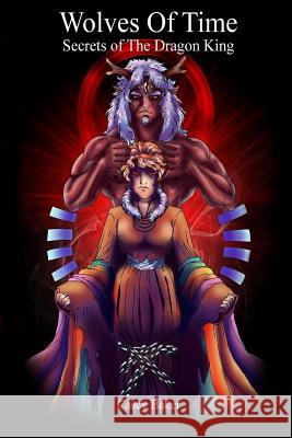 Wolves of Time - Secrets of The Dragon King Casey Baker 9780359678228