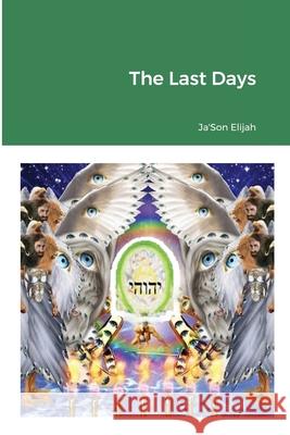 The Last Days Ja'son Elijah 9780359684373