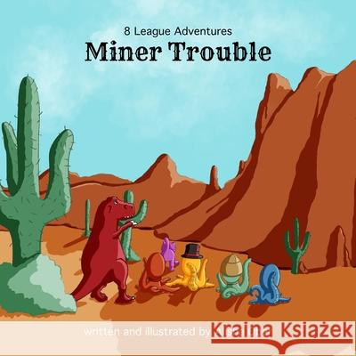 8 League Adventures: Miner Trouble! Alisha Ober 9780359686179 Lulu.com