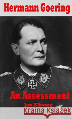 Hermann Goering: An Assessment Jan Young 9780359692897 Lulu.com