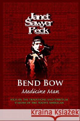 Ben Bow Medicine Man Janet Sawyer Peck 9780359700097 Lulu.com