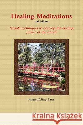 Healing Meditations - 2nd Edition Clinet Furr 9780359702534