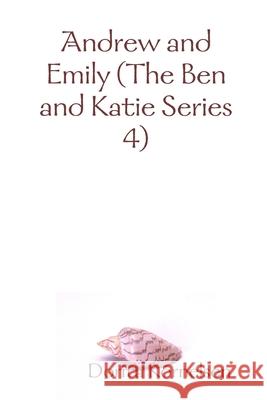 Andrew and Emily (The Ben and Katie Series 4) Dorita Kornelsen 9780359712380 Lulu.com