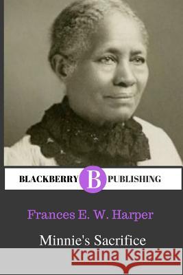 Minnie's Sacrifice Frances Ellen Watkins Harper 9780359714834