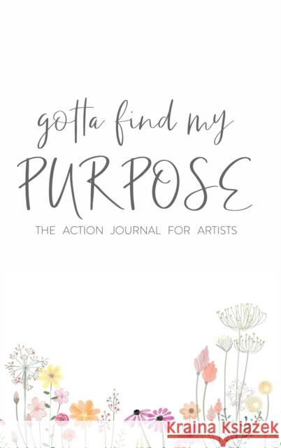 Gotta Find My Purpose: The Action Journal For Artists Ken Davenport 9780359719297