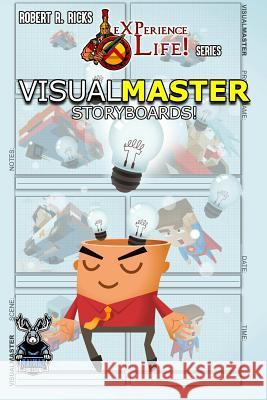 eXPerience Life - VISUAL MASTER [Storyboards!] Robert Ricks 9780359720507