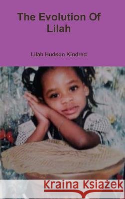 The Evolution Of Lilah Lilah Hudson Kindred 9780359724314