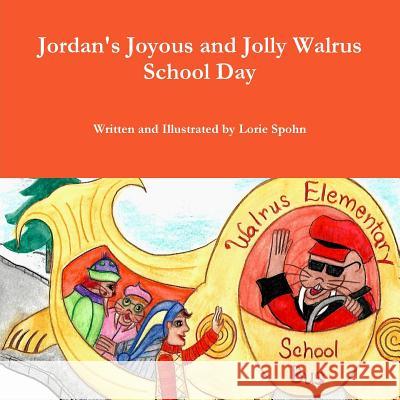 Jordan's Joyous and Jolly Walrus School Day Lorie Spohn 9780359725267