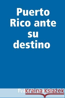 Puerto Rico ante su destino Pedro N. González 9780359730377