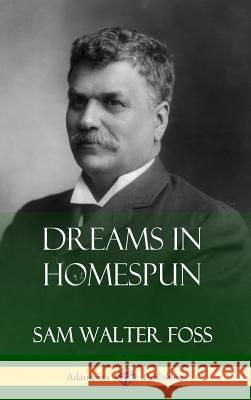 Dreams in Homespun (Hardcover) Sam Walter Foss 9780359733071 Lulu.com