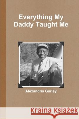 Everything My Daddy Taught Me Alexandria Gurley 9780359733514