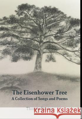 The Eisenhower Tree: A Collection of Songs and Poems Thomas Siering 9780359738700