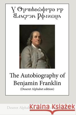 The Autobiography of Benjamin Franklin (Deseret Alphabet edition) Benjamin Franklin 9780359741663