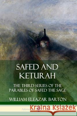Safed and Keturah: The Third Series of the Parables of Safed the Sage William Eleazar Barton 9780359742417 Lulu.com