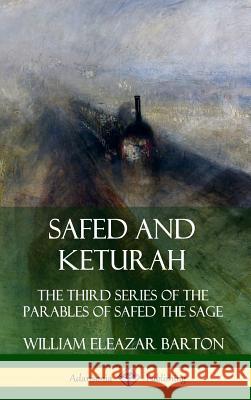 Safed and Keturah: The Third Series of the Parables of Safed the Sage (Hardcover) William Eleazar Barton 9780359742424