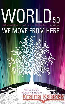 World 5.0 - We Move From Here Jim Prues 9780359743223 Lulu.com
