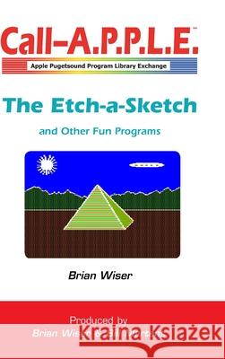 The Etch-a-Sketch and Other Fun Programs Brian Wiser 9780359744954 Lulu.com