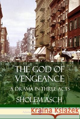 The God of Vengeance: A Drama in Three Acts Sholem Asch Isaac Goldberg 9780359746767