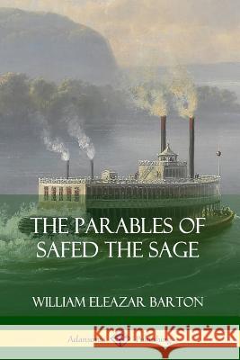 The Parables of Safed the Sage William Eleazar Barton 9780359747320 Lulu.com