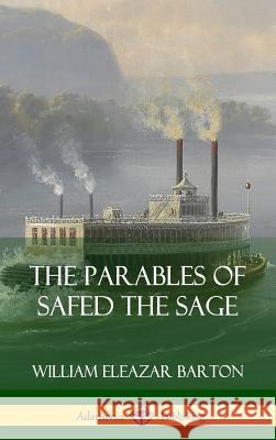 The Parables of Safed the Sage (Hardcover) William Eleazar Barton 9780359747337 Lulu.com