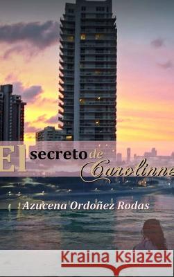 El Secreto de Carolinne Azucena Ordone 9780359748372 Lulu.com