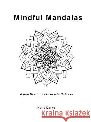 Mindful Mandalas Kelly Darke 9780359752157 Lulu.com