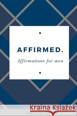 Affirmed: Affirmations for men Ashlynn Fields 9780359754052 Lulu.com