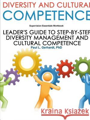 Diversity And Cultural Competence PhD., Paul Gerhardt 9780359758180 Lulu.com