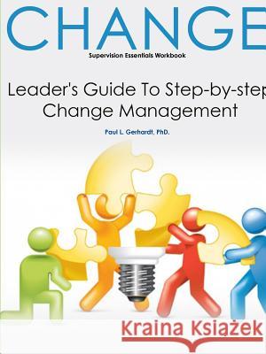 Organizational Change Workbook PhD., Paul Gerhardt 9780359758265 Lulu.com