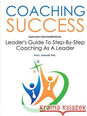 Coaching Success Workbook PhD., Paul Gerhardt 9780359758302 Lulu.com