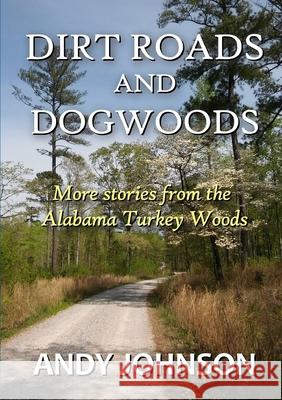 Dirt Roads and Dogwoods Andy Johnson 9780359765188