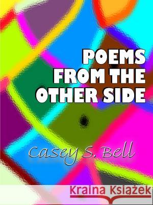 Poems From the Other Side Casey Bell 9780359766321